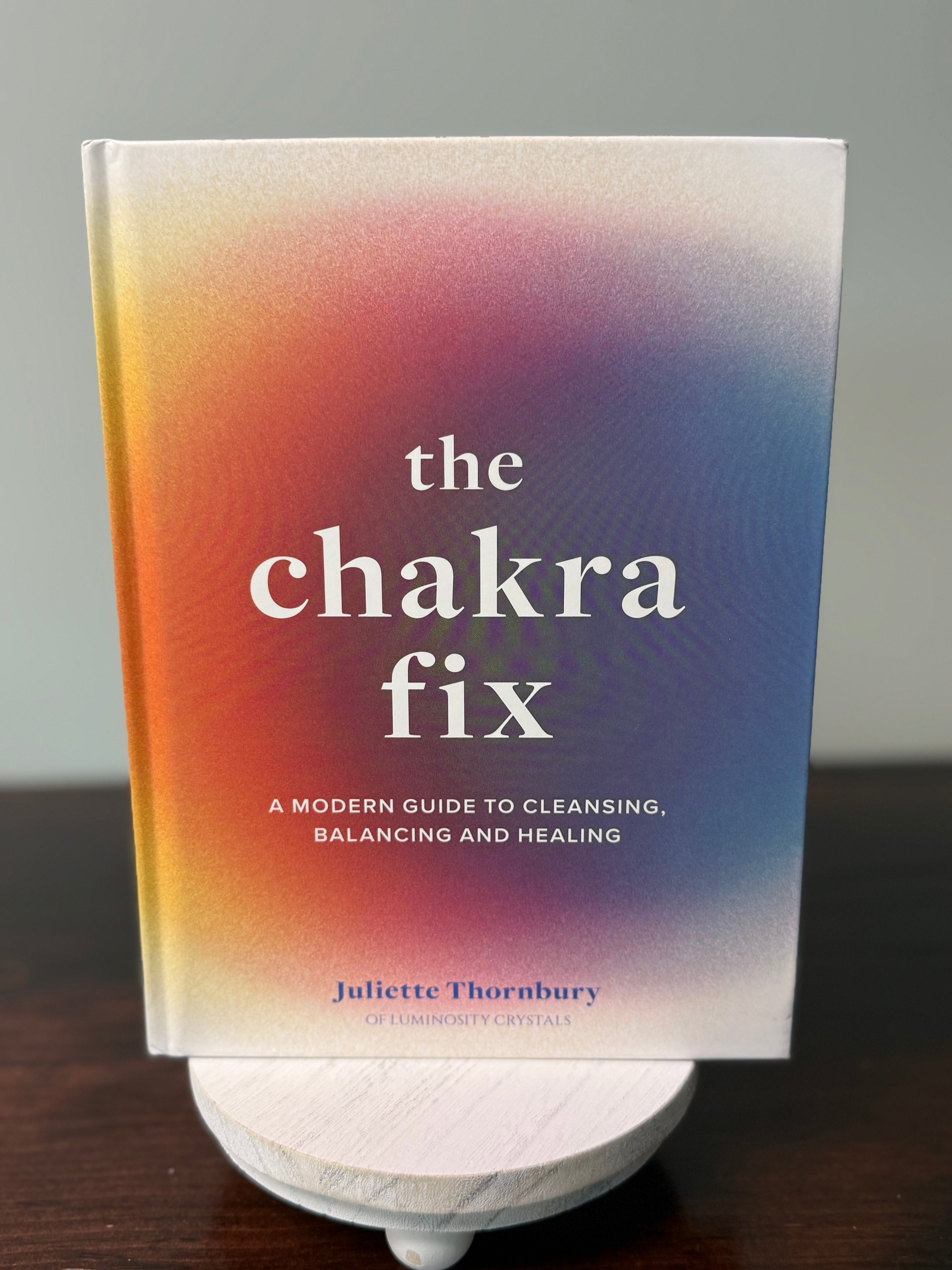 The Chakra Fix - Juliette Thornbury